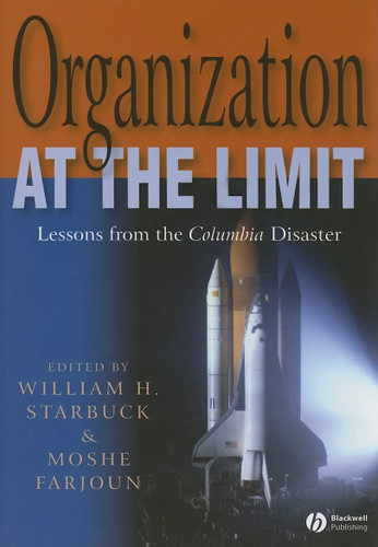 Organization at the Limit: Lessons from the Columbia Disaster