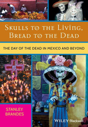 Skulls to the Living Bread to the Dead: The Day of the Dead in Mexico