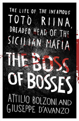 The Boss of Bosses: The Life of the Infamous Toto Riina Dreaded Head