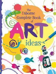 Complete Book of Art Ideas (Usborne Art Ideas)