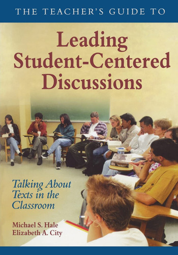 The Teacher's Guide to Leading Student-Centered Discussions: Talking