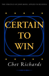 Certain to Win: The Strategy of John Boyd Applied to Business