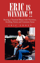 ERIC IS WINNING !!: Beating a Terminal Illness with Nutrition