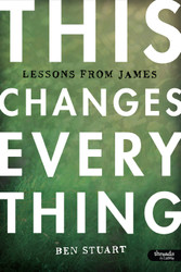 This Changes Everything - Bible Study Book: Lessons from James