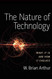 The Nature of Technology: What It Is and How It Evolves