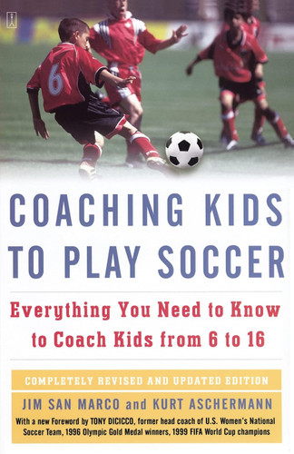 Coaching Kids to Play Soccer: Everything You Need to Know to Coach
