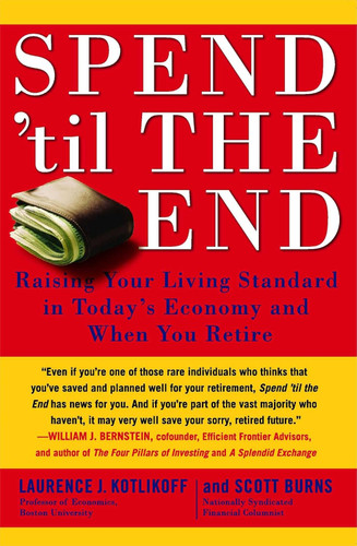 Spend 'Til the End: Raising Your Living Standard in Today's Economy