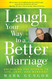 Laugh Your Way to a Better Marriage: Unlocking the Secrets to Life
