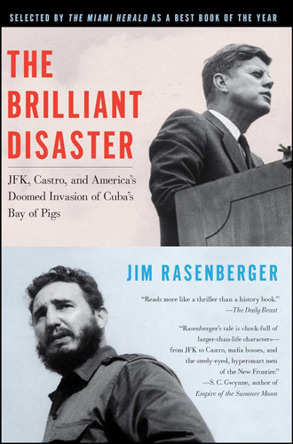 The Brilliant Disaster: JFK Castro and America's Doomed Invasion of