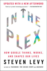 In the Plex: How Google Thinks Works and Shapes Our Lives