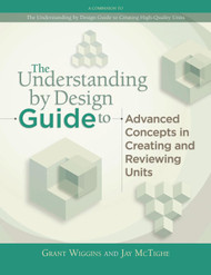 The Understanding by Design Guide to Advanced Concepts in Creating