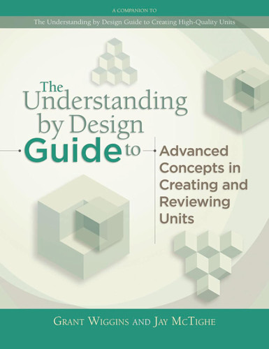 The Understanding by Design Guide to Advanced Concepts in Creating