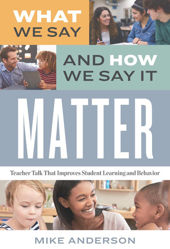 What We Say and How We Say It Matter: Teacher Talk That Improves