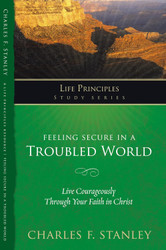 Feeling Secure in a Troubled World: Live Courageously Through Your