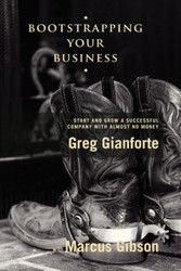 Bootstrapping Your Business: Start and Grow a Successful Company with