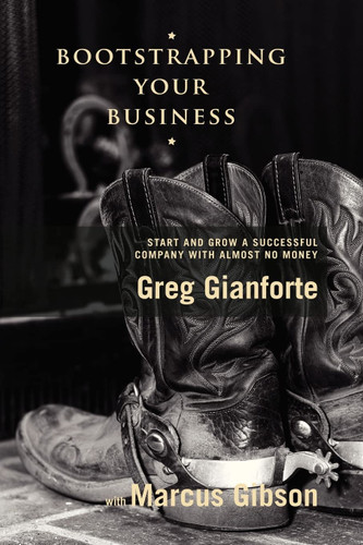 Bootstrapping Your Business: Start and Grow a Successful Company with