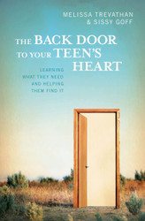 The Back Door To Your Teen's Heart: Learning What They Need and