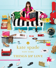 Kate Spade New York: Things We Love - Twenty Years of Inspiration