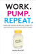 Work. Pump. Repeat.: The New Mom's Survival Guide to Breastfeeding