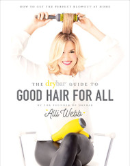 The Drybar Guide to Good Hair for All: How to Get the Perfect Blowout