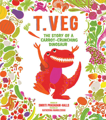 T. Veg: The Story of a Carrot-Crunching Dinosaur