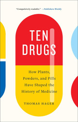 Ten Drugs: How Plants Powders and Pills Have Shaped the History of