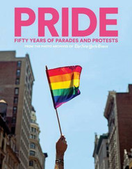 PRIDE: Fifty Years of Parades and Protests from the Photo Archives of