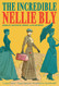 The Incredible Nellie Bly: Journalist Investigator Feminist and The Incredible Nellie Bly: Journalist Investigator Feminist and