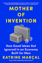 Mother of Invention: How Good Ideas Get Ignored in an Economy Built