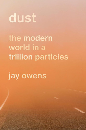 Dust: The Modern World in a Trillion Particles