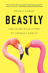 Beastly: The 40 000-Year Story of Animals and Us