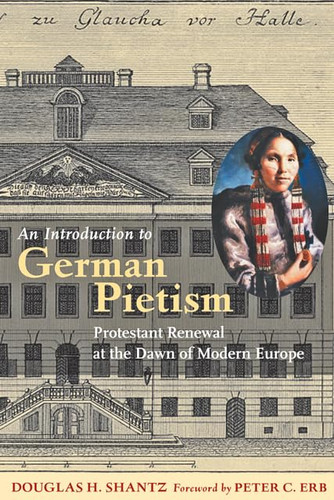 An Introduction to German Pietism: Protestant Renewal at the Dawn of