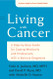 Living with Cancer: A Step-by-Step Guide for Coping Medically and