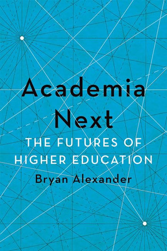 Academia Next: The Futures of Higher Education