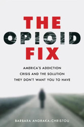 The Opioid Fix: America's Addiction Crisis and the Solution They