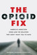 The Opioid Fix: America's Addiction Crisis and the Solution They