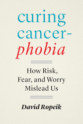 Curing Cancerphobia: How Risk Fear and Worry Mislead Us