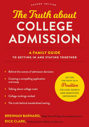 The Truth about College Admission: A Family Guide to Getting In and