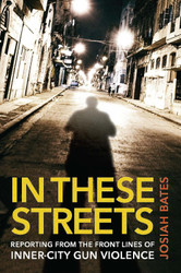 In These Streets: Reporting from the Front Lines of Inner-City Gun
