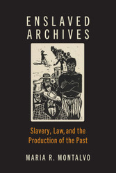 Enslaved Archives: Slavery Law and the Production of the Past