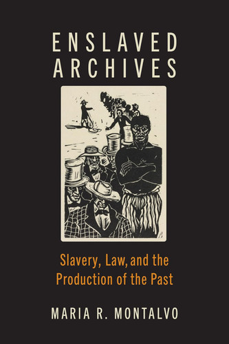 Enslaved Archives: Slavery Law and the Production of the Past