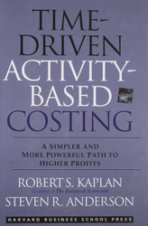 Time-Driven Activity-Based Costing: A Simpler and More Powerful Path