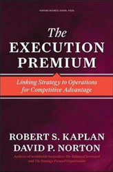 The Execution Premium: Linking Strategy to Operations for Competitive