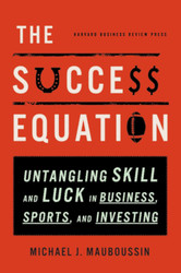 The Success Equation: Untangling Skill and Luck in Business Sports
