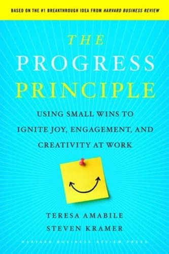 The Progress Principle: Using Small Wins to Ignite Joy Engagement and