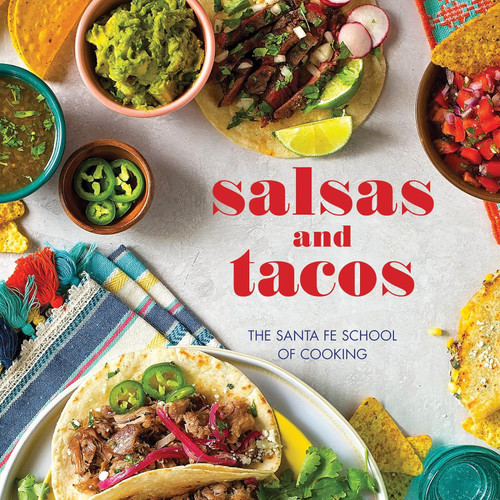 Salsas and Tacos new edition: The Santa Fe School of Cooking