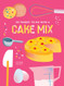101 Things to Do With a Cake Mix new edition (101 Cookbooks)