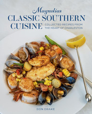 Magnolias Classic Southern Cuisine: Collected Recipes from the Heart