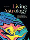 Living Astrology: How to Weave the Wisdom of all 12 Signs into Your