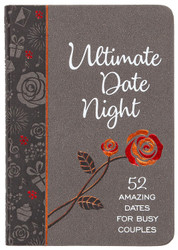Ultimate Date Night: 52 Amazing Dates for Busy Couples